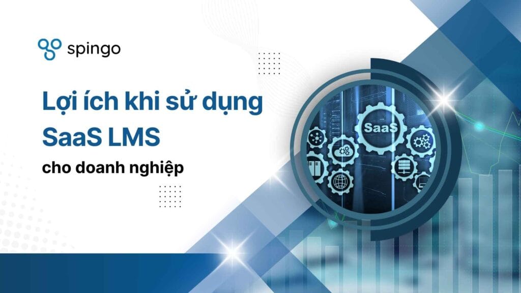 Lợi ích khi sử dụng SaaS LMS cho doanh nghiệp