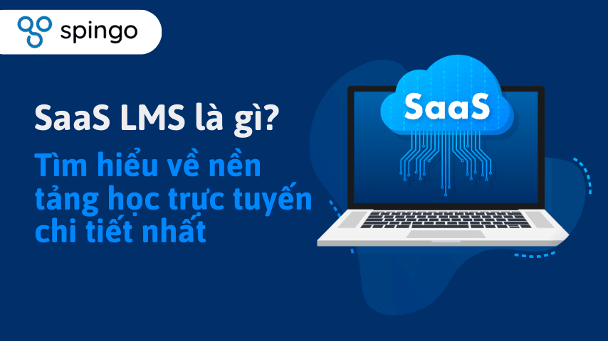 SaaS LMS là gì? Tìm hiểu về nền tảng học trực tuyến chi tiết nhất
