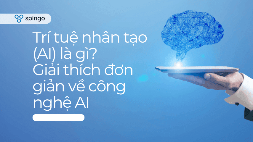 Trí tuệ nhân tạo (AI) là gì? Giải thích đơn giản về công nghệ AI