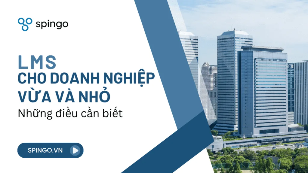 LMS cho Doanh Nghiệp Vừa và Nhỏ: Những Điều Cần Biết