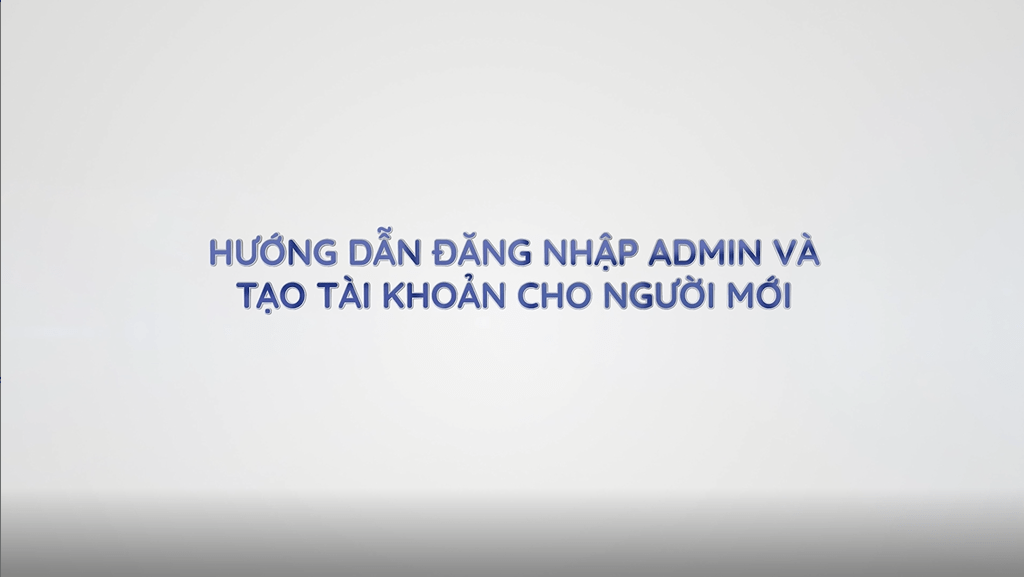Ad1. Hướng dẫn đăng nhập admin và tạo tài khoản cho người mới