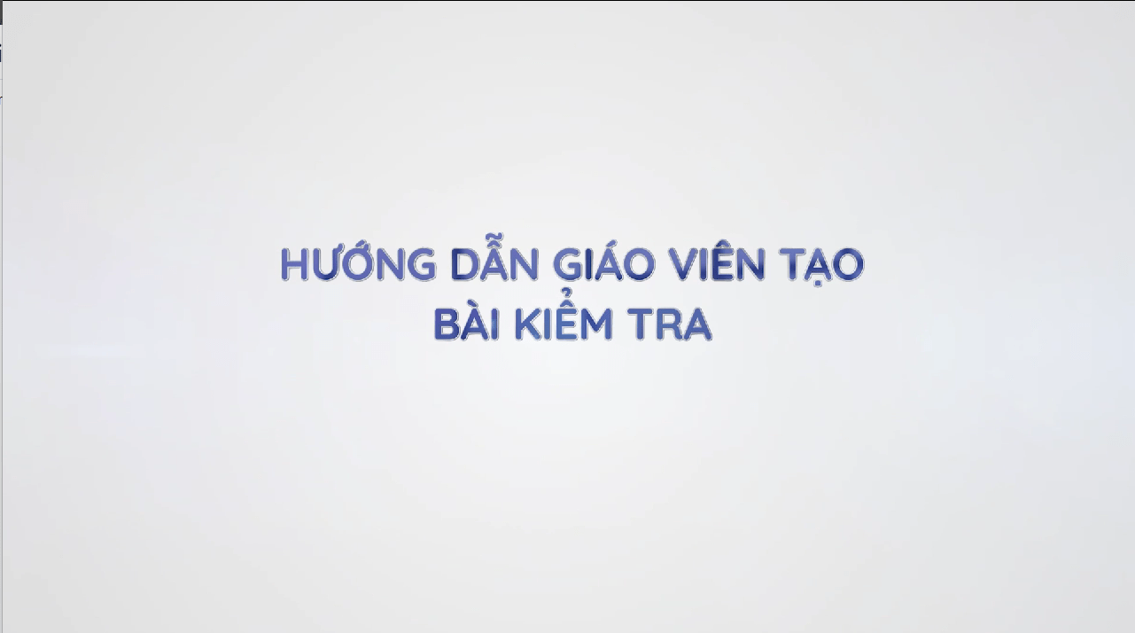 Gv2. Hướng dẫn giáo viên tạo bài kiểm tra